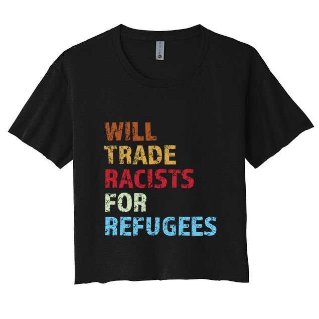 Will Trade Racists For Refugees Quote Crop Top