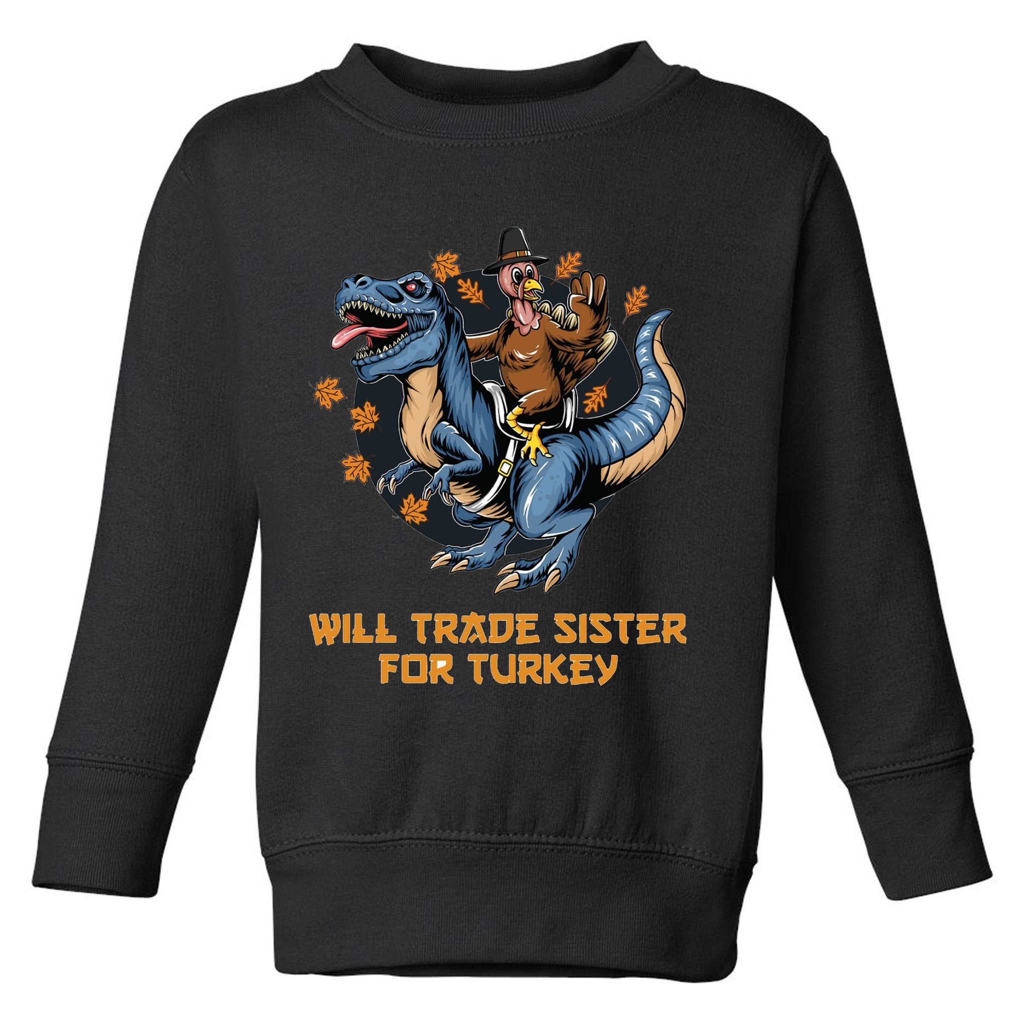 Will Trade Sister For Turkey Thanksgiving Toddler Sweatshirt