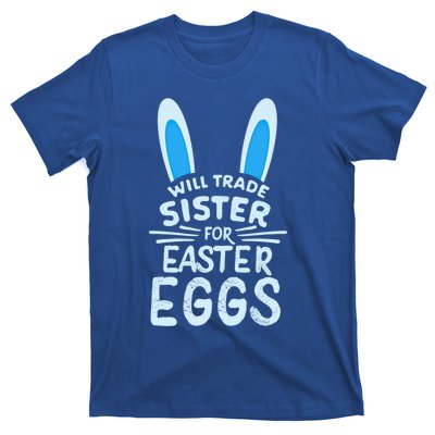 Will Trade Sister For Easter Eggs Gift Bunny Ears T-Shirt