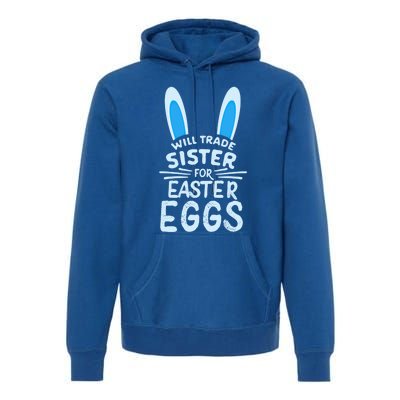 Will Trade Sister For Easter Eggs Gift Bunny Ears Premium Hoodie