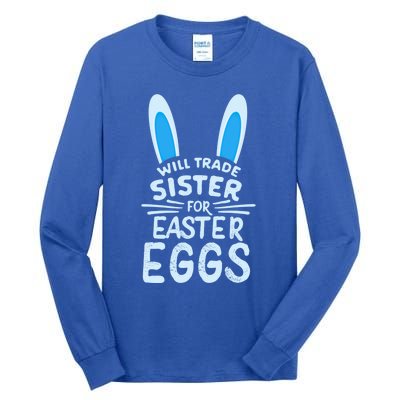 Will Trade Sister For Easter Eggs Gift Bunny Ears Tall Long Sleeve T-Shirt