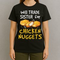 Will Trade Sister For Chicken Nuggets T-Shirt
