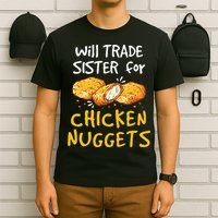 Will Trade Sister For Chicken Nuggets T-Shirt