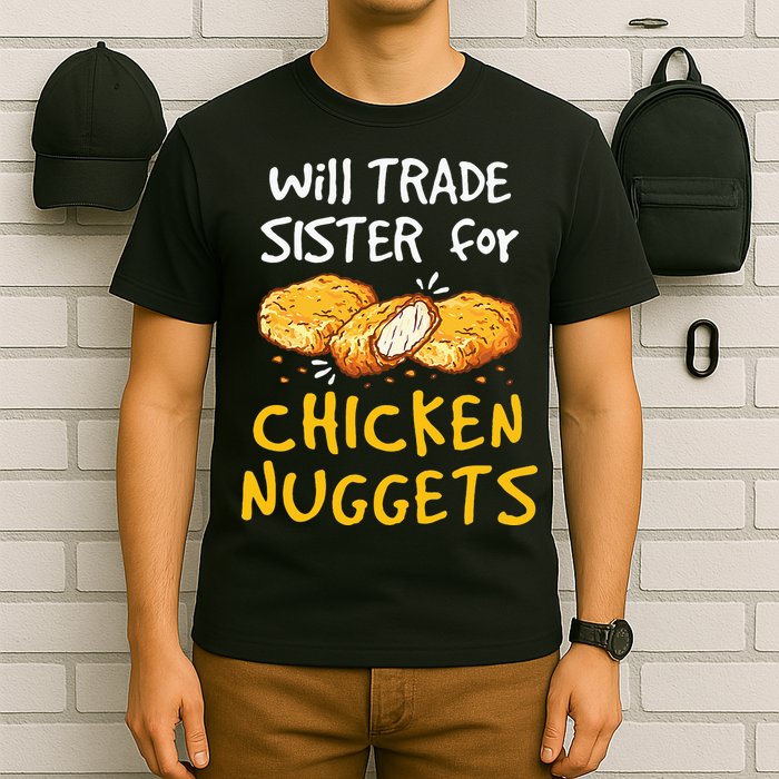Will Trade Sister For Chicken Nuggets T-Shirt