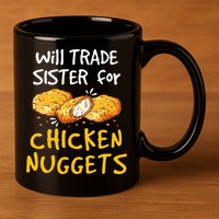 Will Trade Sister For Chicken Nuggets 11oz C Handle Ceramic Mug