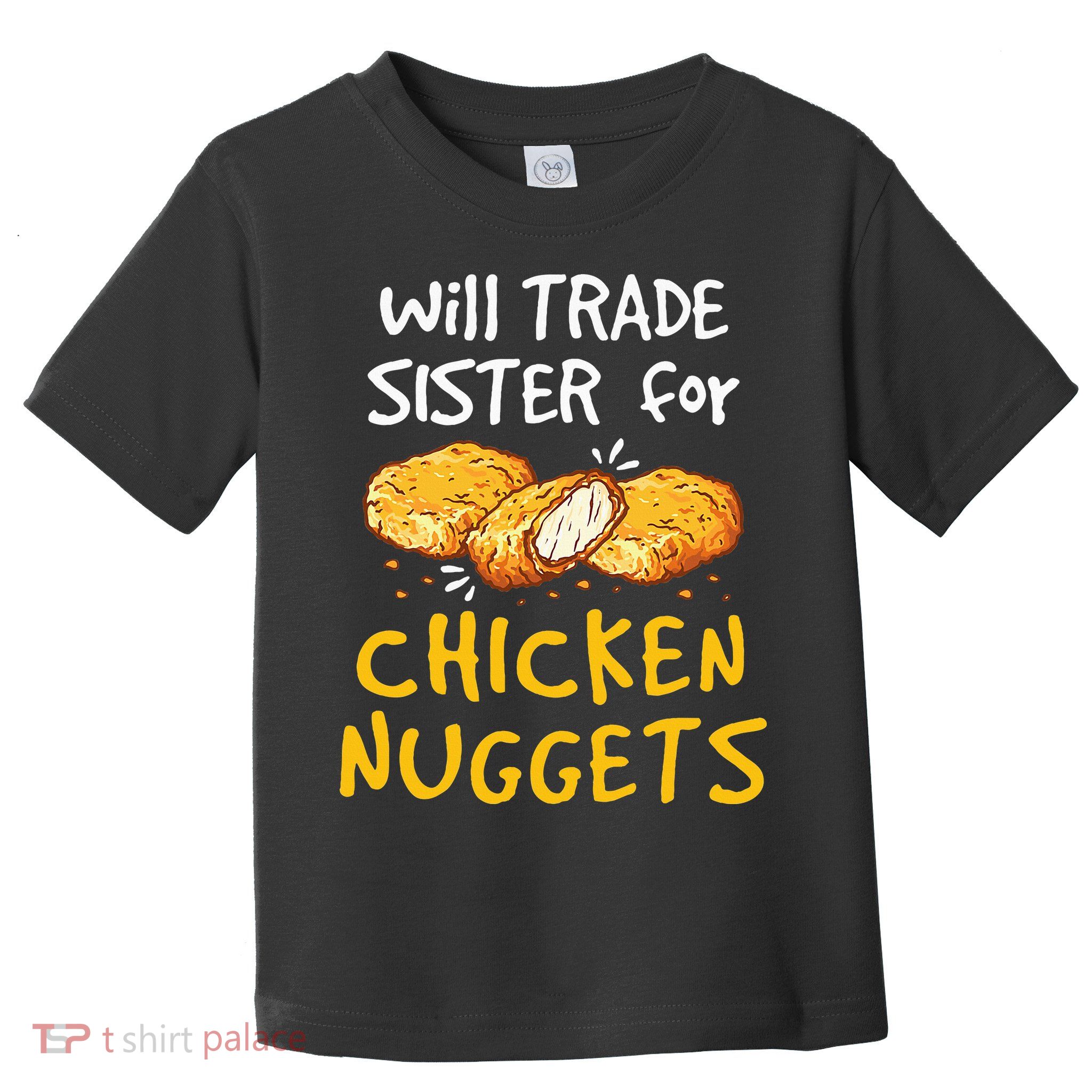 Will Trade Sister For Chicken Nuggets Toddler T-Shirt