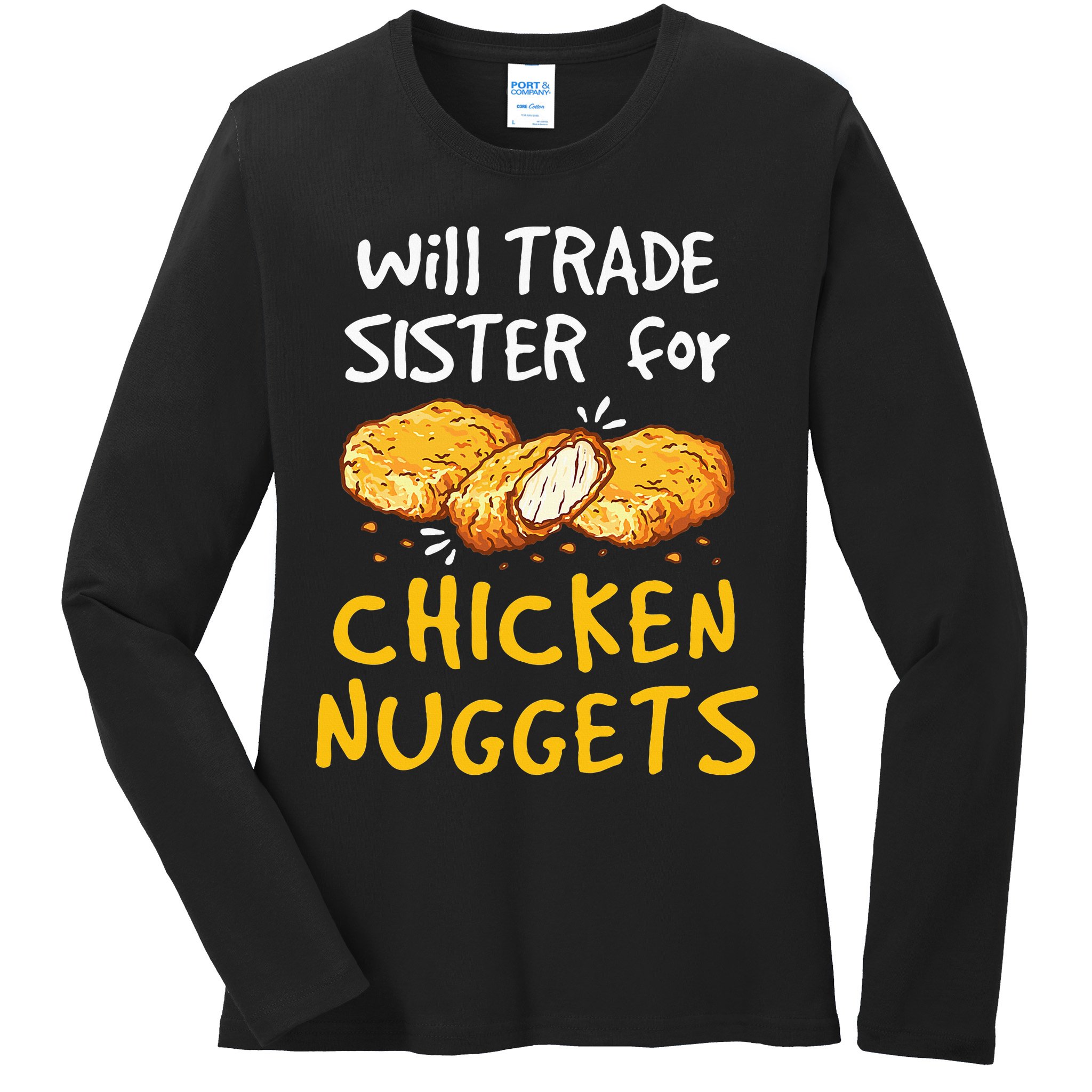 Will Trade Sister For Chicken Nuggets Ladies Long Sleeve Shirt