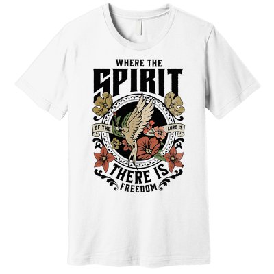 Where The Spirit Of The Lord Is There Is Freedom Premium T-Shirt