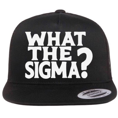 What The Sigma Funny Meme Saying Quote Flat Bill Trucker Hat