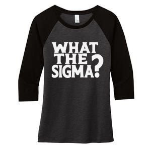 What The Sigma Funny Meme Saying Quote Women's Tri-Blend 3/4-Sleeve Raglan Shirt