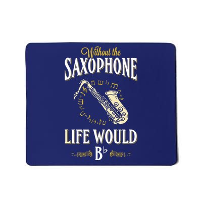 Without The Saxophone Life Would Bb Mousepad