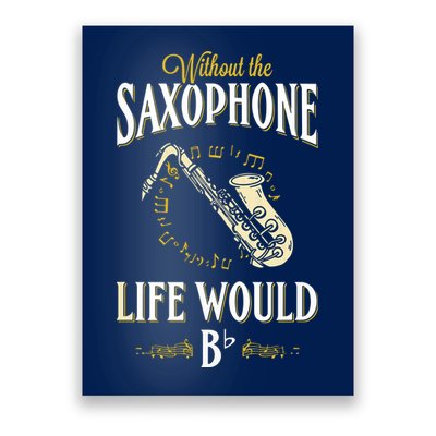 Without The Saxophone Life Would Bb Poster