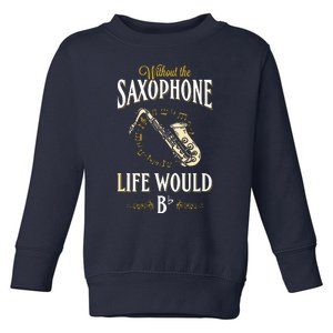 Without The Saxophone Life Would Bb Toddler Sweatshirt