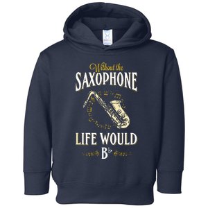 Without The Saxophone Life Would Bb Toddler Hoodie