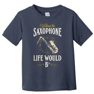 Without The Saxophone Life Would Bb Toddler T-Shirt