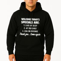 Welcome Today's Specials Are Lack Of Sleep, Up Too Early Hoodie