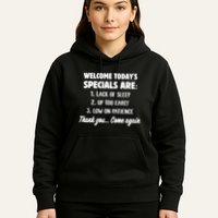 Welcome Today's Specials Are Lack Of Sleep, Up Too Early Hoodie