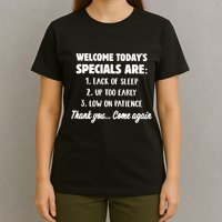 Welcome Today's Specials Are Lack Of Sleep, Up Too Early T-Shirt