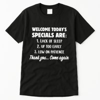 Welcome Today's Specials Are Lack Of Sleep, Up Too Early Tall T-Shirt