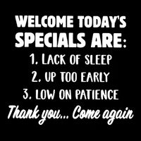 Welcome Today's Specials Are Lack Of Sleep, Up Too Early Mug