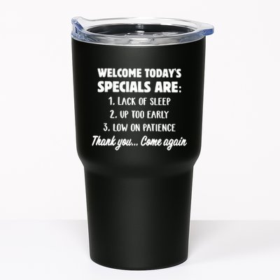 Welcome Today's Specials Are Lack Of Sleep, Up Too Early Tumbler