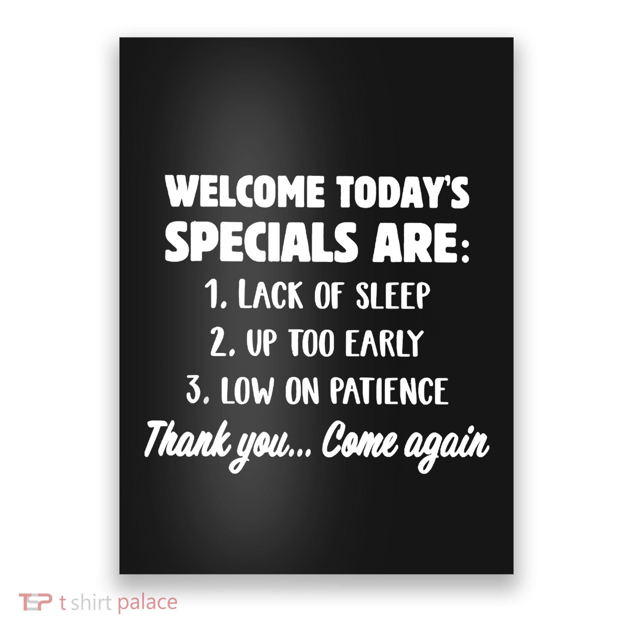 Welcome Today's Specials Are Lack Of Sleep, Up Too Early Poster