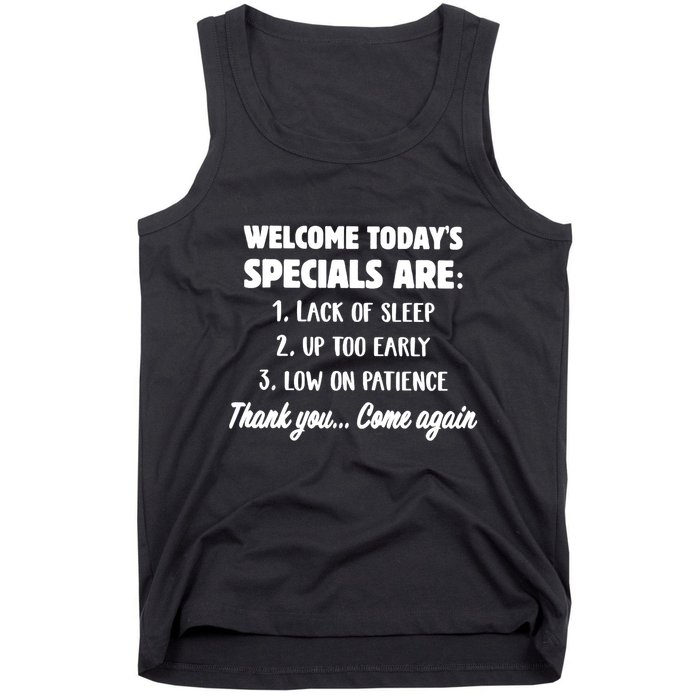 Welcome Today's Specials Are Lack Of Sleep, Up Too Early Tank Top