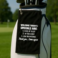 Welcome Today's Specials Are Lack Of Sleep, Up Too Early Golf Towel