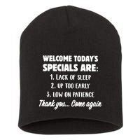 Welcome Today's Specials Are Lack Of Sleep, Up Too Early Short Acrylic Beanie