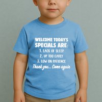 Welcome Today's Specials Are Lack Of Sleep, Up Too Early Toddler T-Shirt