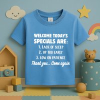 Welcome Today's Specials Are Lack Of Sleep, Up Too Early Toddler T-Shirt