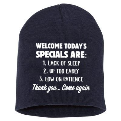 Welcome Today's Specials Are Lack Of Sleep, Up Too Early Short Acrylic Beanie