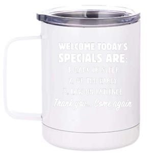 Welcome Today's Specials Are Lack Of Sleep, Up Too Early 12 oz Stainless Steel Tumbler Cup