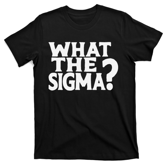 What The Sigma Saying Quote T-Shirt