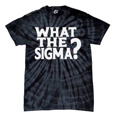 What The Sigma Saying Quote Tie-Dye T-Shirt