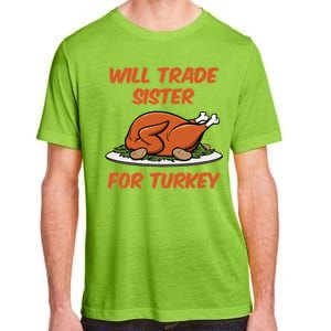 Will Trade Sister For Turkey Funny Thanksgiving Matching Family Adult ChromaSoft Performance T-Shirt