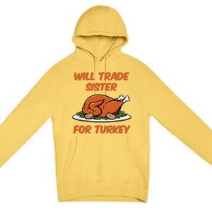 Will Trade Sister For Turkey Funny Thanksgiving Matching Family Premium Pullover Hoodie