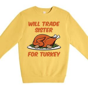 Will Trade Sister For Turkey Funny Thanksgiving Matching Family Premium Crewneck Sweatshirt