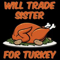 Will Trade Sister For Turkey Funny Thanksgiving Matching Family Sweatshirt
