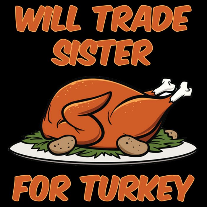 Will Trade Sister For Turkey Funny Thanksgiving Matching Family Sweatshirt
