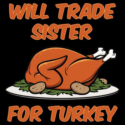 Will Trade Sister For Turkey Funny Thanksgiving Matching Family T-Shirt