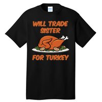 Will Trade Sister For Turkey Funny Thanksgiving Matching Family Tall T-Shirt