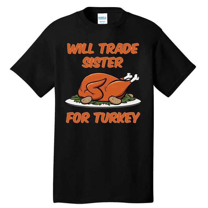 Will Trade Sister For Turkey Funny Thanksgiving Matching Family Tall T-Shirt