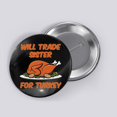 Will Trade Sister For Turkey Funny Thanksgiving Matching Family Button