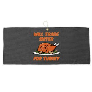 Will Trade Sister For Turkey Funny Thanksgiving Matching Family Large Microfiber Waffle Golf Towel