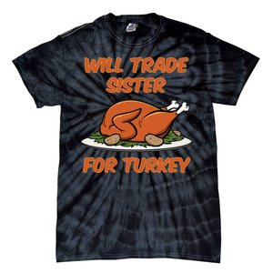 Will Trade Sister For Turkey Funny Thanksgiving Matching Family Tie-Dye T-Shirt