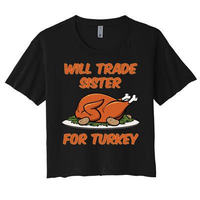 Will Trade Sister For Turkey Funny Thanksgiving Matching Family Women's Crop Top Tee