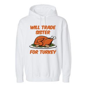 Will Trade Sister For Turkey Funny Thanksgiving Matching Family Garment-Dyed Fleece Hoodie