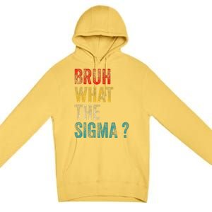 What The Sigma Bruh Funny Saying Adult Sarcastic Meme Quote Premium Pullover Hoodie