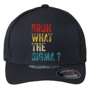 What The Sigma Bruh Funny Saying Adult Sarcastic Meme Quote Flexfit Unipanel Trucker Cap